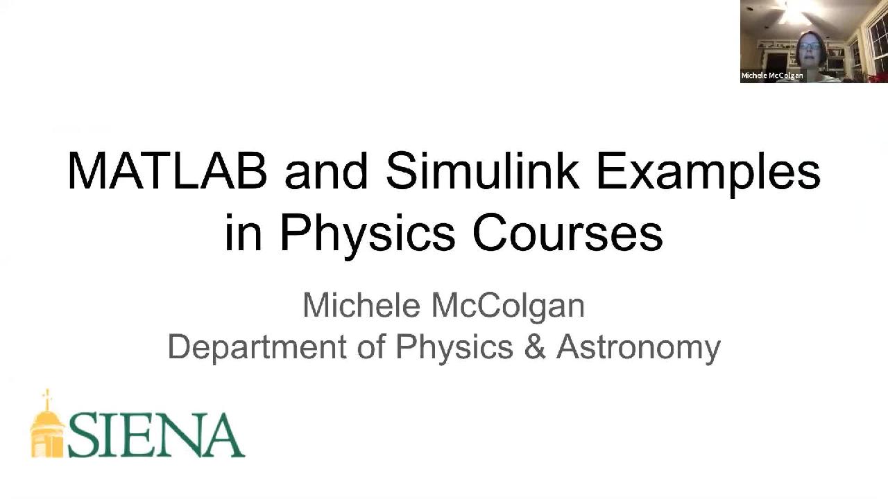 Michele McColgan of Siena College shows how to add simple introductory activities and autograded assessments using MATLAB and Simulink to homework, quizzes, and exams in general and upper-level physics courses.