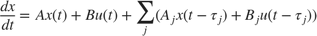 $$ {dx \over dt} = A x(t) + B u(t) + \sum_j ( A_j x(t-\tau_j) + B_j u(t-\tau_j) ) $$
