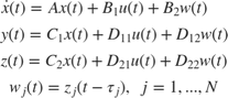 $$\matrix{ \dot{x}(t) = A x(t) + B_1 u(t) + B_2 w(t) \;\;\;\; \cr y(t) = C_1 x(t) + D_{11} u(t) + D_{12} w(t) \cr z(t) = C_2 x(t) + D_{21} u(t) + D_{22} w(t) \cr w_j(t) = z_j(t - \tau_j) , \;\; j = 1,...,N } \;\;\;\; \;\;\;\; $$