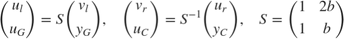 $$ \left(\begin{array}{c}u_l\\u_G\end{array}\right) = S \left(\begin{array}{c}v_l\\y_G\end{array}\right) , \quad \left(\begin{array}{c}v_r\\u_C\end{array}\right) = S^{-1} \left(\begin{array}{c}u_r\\y_C\end{array}\right) , \quad S = \left(\begin{array}{cc}1 & 2b \\ 1 & b \end{array}\right) $$