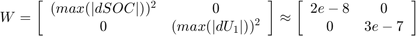 $ W = \left[ \begin{array}{cc} (max(|dSOC|))^2 &#38; 0 \\ 0 &#38; (max(|dU_1|))^2 \end{array} \right] \approx \left[ \begin{array}{cc} 2e-8 &#38; 0 \\ 0 &#38; 3e-7 \end{array} \right] $