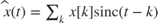 $\hat{\;x} \left(t\right)=\sum_k \;x\left\lbrack k\right\rbrack \mathrm{sinc}\left(t-k\right)$