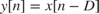 $y\left\lbrack n\right\rbrack = x\left\lbrack n-D\right\rbrack$