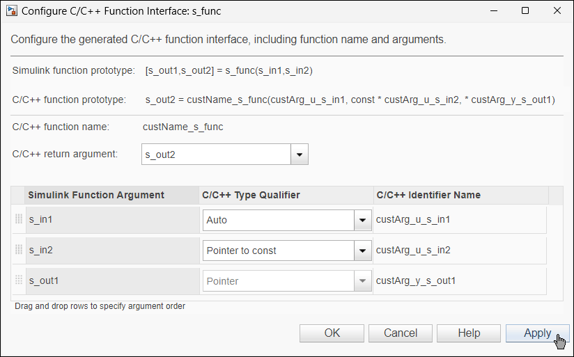 Configure C/C++ Function Interface dialog box. C/C++ return argument is s_out2. The table entries are s_in1, s_in2, and s_out1. The values of C/C++ Type Qualifier are Auto, Pointer to const, and Pointer, respectively. The values of C/C++ Identifier Name are custArg_u_s_in1, custArg_u_s_in2, and custArg_y_s_out1, respectively. C/C++ function prototype is s_out2 = custName_s_func(custArg_u_s_in1, const *custArg_u_s_in2, *custArg_y_s_out1).