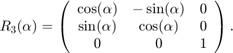 $$R_{3}(\alpha) = \left(\begin{array}{ccc} \cos(\alpha) &#38; -\sin(\alpha) &#38; 0 \\&#10;\sin(\alpha) &#38; \cos(\alpha) &#38; 0 \\ 0 &#38; 0 &#38; 1 \end{array}\right).$$