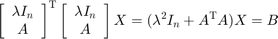 $$\left[\begin{array}{c}\lambda I_n\\A\end{array}\right]^\mathrm{T} \left[\begin{array}{c}\lambda
I_n\\A\end{array}\right]X = (\lambda^2I_n + A^\mathrm{T}A)X = B$$