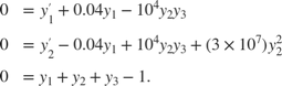 $$\begin{array}{cl} 0 &= y'_1 +0.04y_1 - 10^4 y_2y_3\\ 0 &= y'_2 -0.04y_1 + 10^4 y_2y_3+(3 \times 10^7)y_2^2\\ 0 &= y_1 + y_2 + y_3 - 1.\end{array}$$