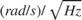 $(rad/s)/\sqrt{Hz}$
