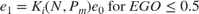 $$e_1 = K_i (N,P_m) e_0 \mbox{ for } EGO\le 0.5$$