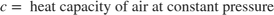 $$c = \mbox{ heat capacity of air at constant pressure}$$