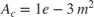 $$ A_c = 1e-3\,m^2 $$