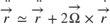 $$ \ddot{\overrightarrow{r}} \simeq \ddot{\overrightarrow{r}} + 2 \overrightarrow{\Omega} \times \dot{\overrightarrow{r}} $$