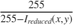 $ \frac{255}{255-I_{reduced}(x,y)} $