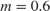 $m=0.6$