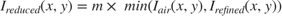 $$ I_{reduced}(x,y) = m \times \ min ({I_{air}}(x,y) , I_{refined}(x,y)) $$